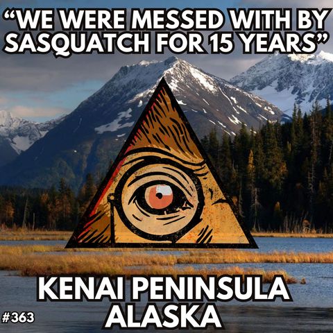 “We were messed with by Bigfoot for 15 years in Alaska”