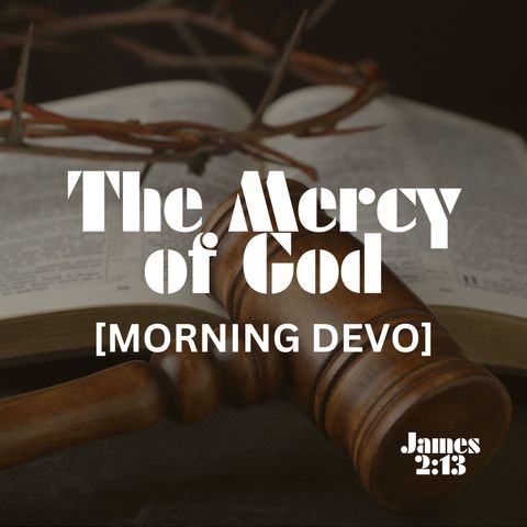 The Mercy of God [Morning Devo]