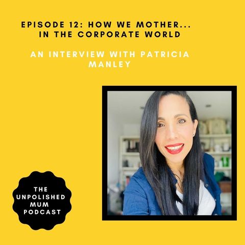 S1E12 How we mother...in the corporate world - an interview with Patricia Manley
