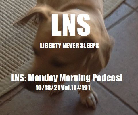 LNS: Monday Morning Podcast 10/18/21 Vol.11 #191