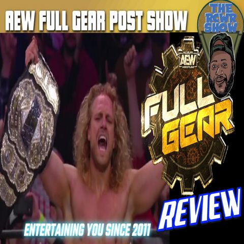 The Hangman Collects Gold! AEW Full Gear 2021 PPV Recap Post Show | The RCWR Show 11/14/21