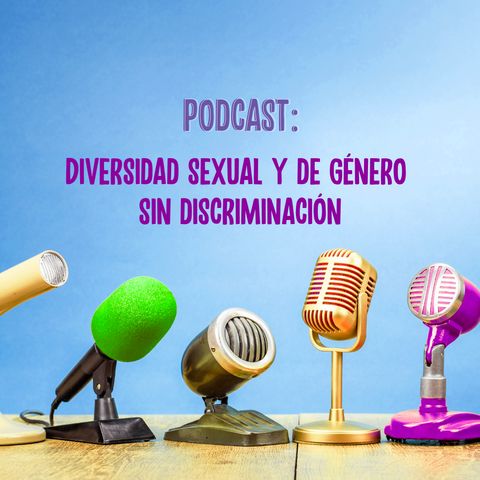 Prepárate para el segundo episodio ´Diversidad sexual y de género sin discriminación´