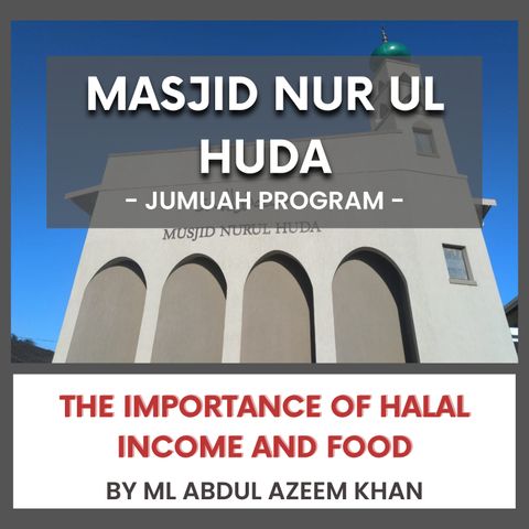 240531_The Importance of Halal Income and Food by ML Abdul Azeem Khan