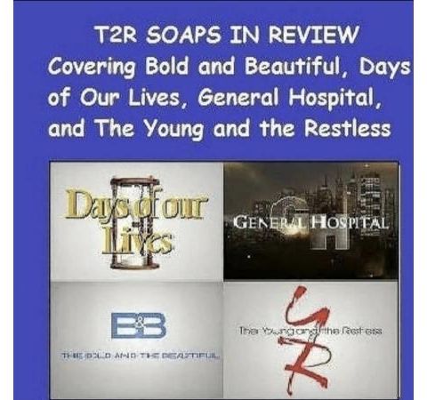 Ep 207 T2R Soaps in Review #BoldandBeautiful #YR #GH #Days