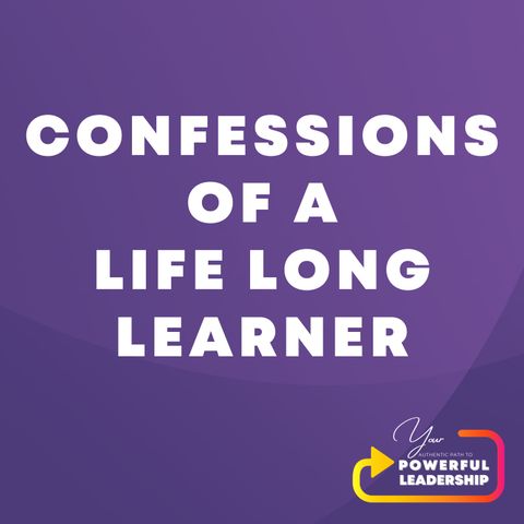 Episode 10: Confessions of a Life Long Learner