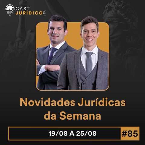 Episódio 85:Novidades Jurídicas da Semana