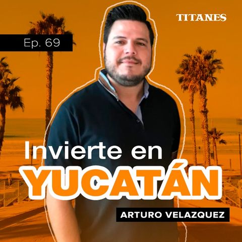 69. Invierte en Yucatán / Arturo Velazquez