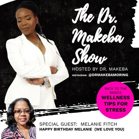 THE DR MAKEBA SHOW (BACK TO THE BASICS SERIES) :: WELLNESS TIPS FOR STRESS