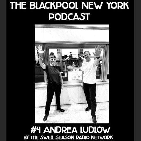 Blackpool New York Podcast # 4: Andrea Ludlow