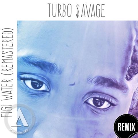 Turbo $avage- figi water (REMASTERED)