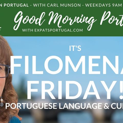 Portuguese language & culture on Filomena Friday on The Good Morning Portugal! Show