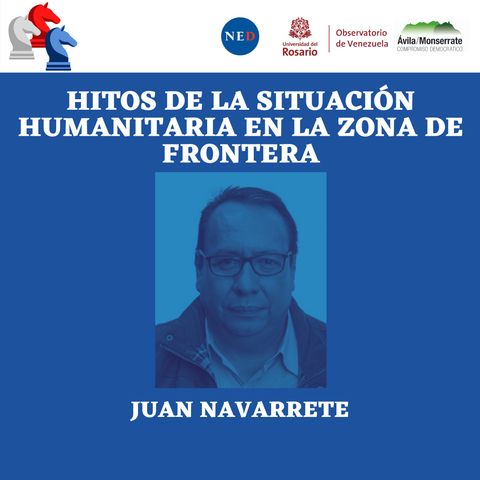 Hitos de la situación humanitaria en la zona de frontera con Juan Navarrete