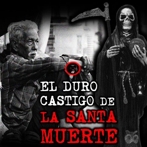 EL DURO CASTIGO DE LA SANTA MUERTE | RELATOS DE BRUJERÍA | RELATOS Y LEYENDAS DE TERROR