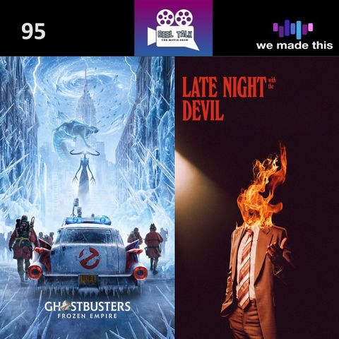 95. Ghostbusters Frozen Empire & Late Night With The Devil