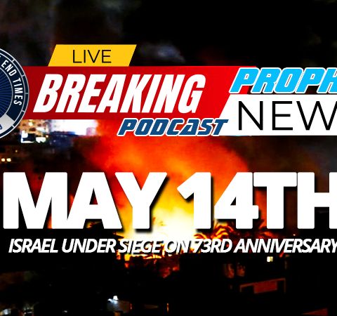 NTEB PROPHECY NEWS PODCAST: As Regathered Israel Turns 73 Today, Hamas Rockets Are Falling On The Jews With IDF Pounding The Gaza Strip