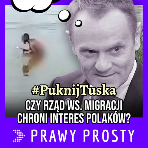 #PuknijTuska - czy rząd ws. migracji chroni interesy Polaków?