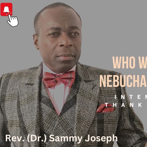 Who is This Nebuchadnezzar | Intentional Gratitude Series