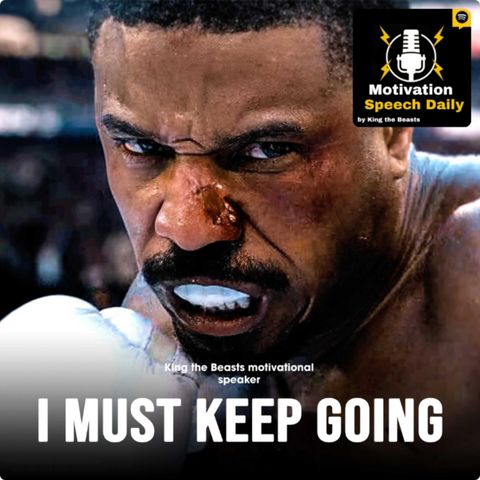 I MUST KEEP GOING