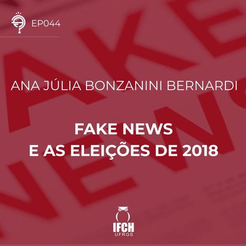 Ep.44: Fake News e as eleições de 2018