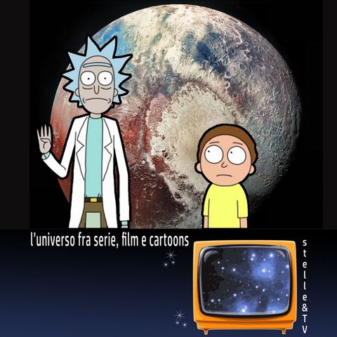 #41 Stelle&TV: Plutone & Rick e Morty