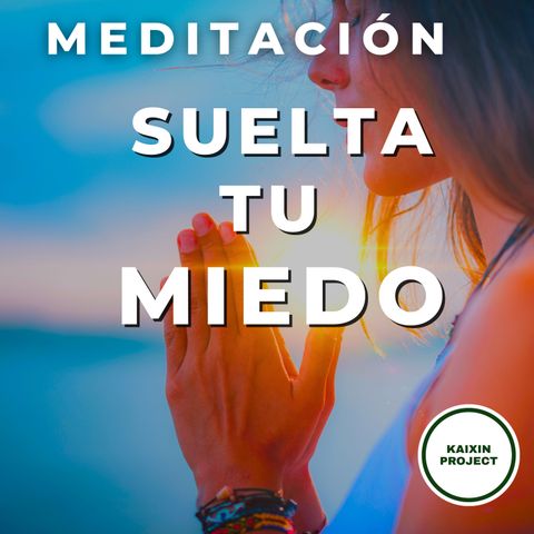 Meditación Guiada para Soltar el Miedo y la Ansiedad.
