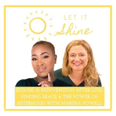 Episode 31: Reinvention After Loss, Finding Grace & The Power Of Sisterhood With Marsha Powell