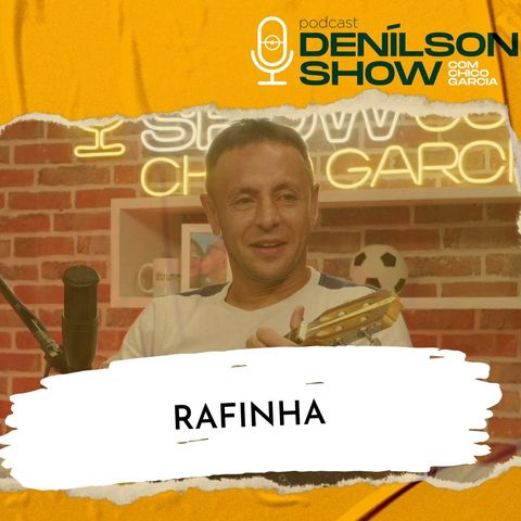 RAFINHA | Podcast Denílson Show #141