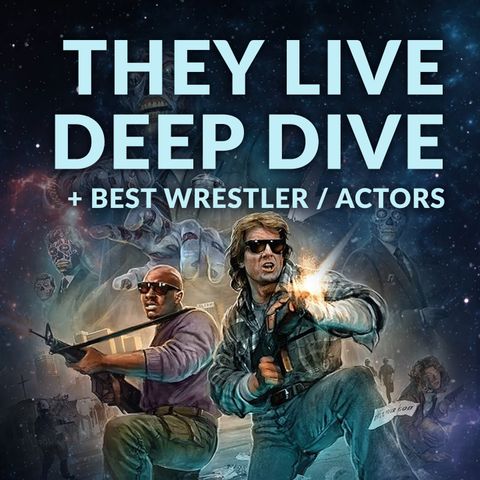 Ep. 133 - They Live Deep Dive