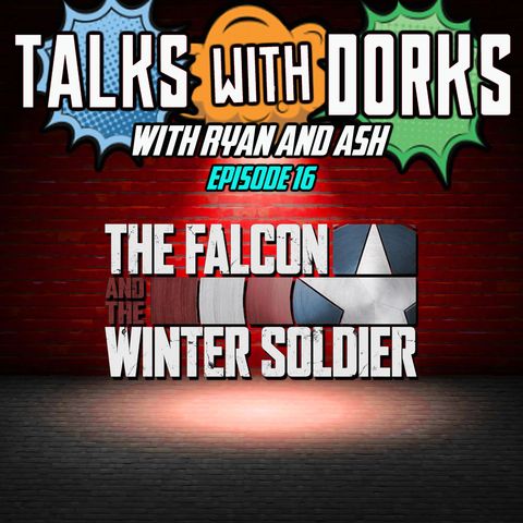 TALKS WITH DORKS EP.16 (FALCON AND WINTER SOLDIER)