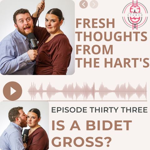 Ep.33 FTFTH's - Is A Bidet Gross?