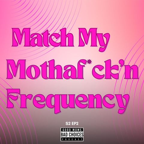 Match My Mothaf*ck’n Frequency