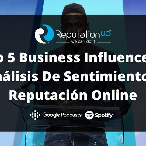Top 5 Business Influencers: Análisis De Sentimiento Y Reputación Online