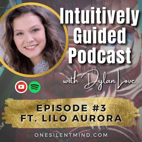 Ep#3 Merging with Intuitive Guidance ft. Lilo Aurora
