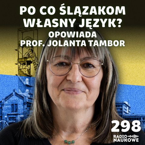 #298 Ślōnskŏ gŏdka – śląski to język, dialekt czy gwara? | prof. Jolanta Tambor