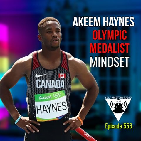 Episode 556 - Akeem Haynes on Self Mastery