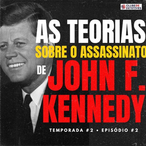 T.2 - EP. 2 • as teorias e desdobramentos do assassinato de john f. kennedy.
