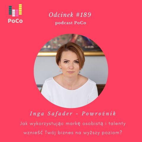#189 Inga Safader - Powroźnik, czyli jak wykorzystując markę osobistą i talenty wznieść Twój biznes na wyższy poziom?