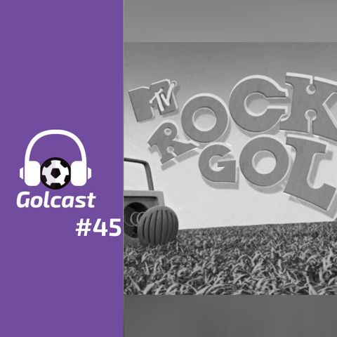 #0045 No último episódio da temporada, o Golcast recorda curiosidades do MTV Rockgol