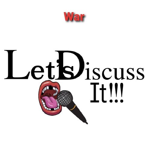 Let's Discuss It!!! War