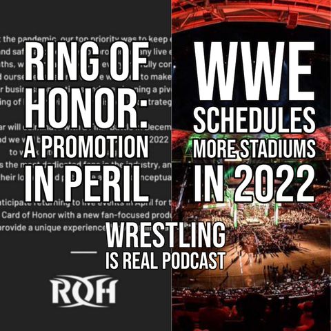 Ring Of Honor: A Promotion in Peril | WWE Schedules More Stadiums in 2022 (ep.649)