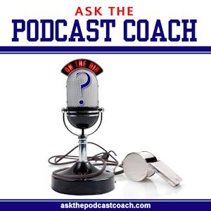 Ask the Podcast Coach 10-18-14