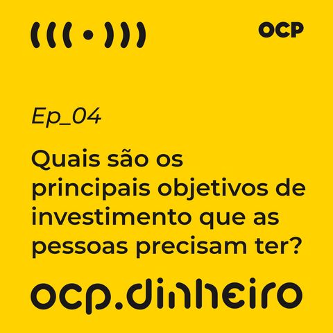 Quais são os principais objetivos de investimento que as pessoas precisam ter?