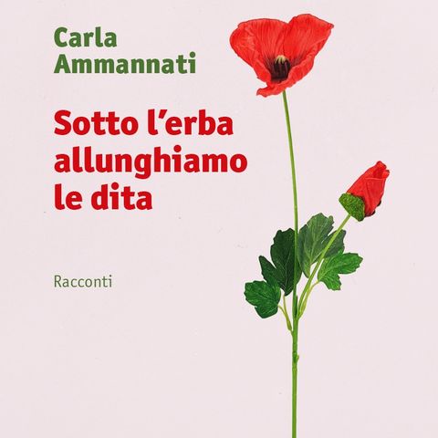 Carla Ammannati "Sotto l'erba allunghiamo le dita"
