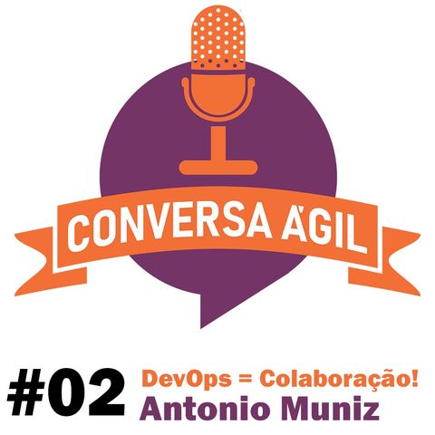 #02 - DevOps é cultura de colaboração com Antonio Muniz
