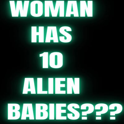 One Woman Claims Mother to  10 'Hybrid Babies' With Aliens