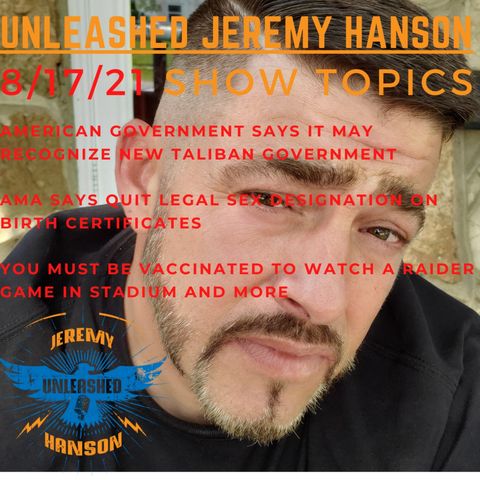 Unleashed Jeremy Hanson 8 17 21  Taliban Govt may be recognized by USA - Biden Speaks