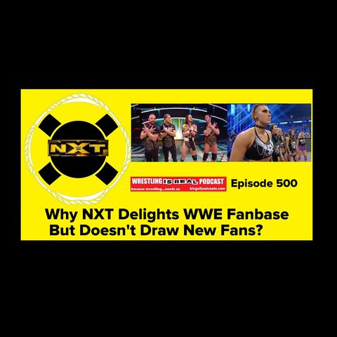 Why NXT Delights WWE Fanbase, But Doesn't Draw New Fans (500th Episode) KOP112819-500