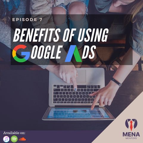 Episode 7 - Benefits of using Google Ads