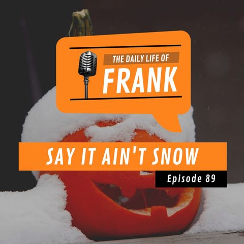 Episode 89 - Say It Ain't Snow