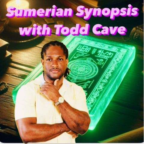 72. Sumarian Synopsis Part 2 with Todd Cave! Quick Release